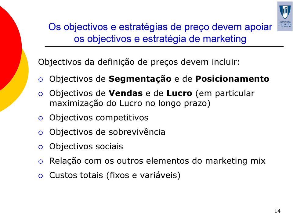 Lucro (em particular maximização do Lucro no longo prazo) Objectivos competitivos Objectivos de