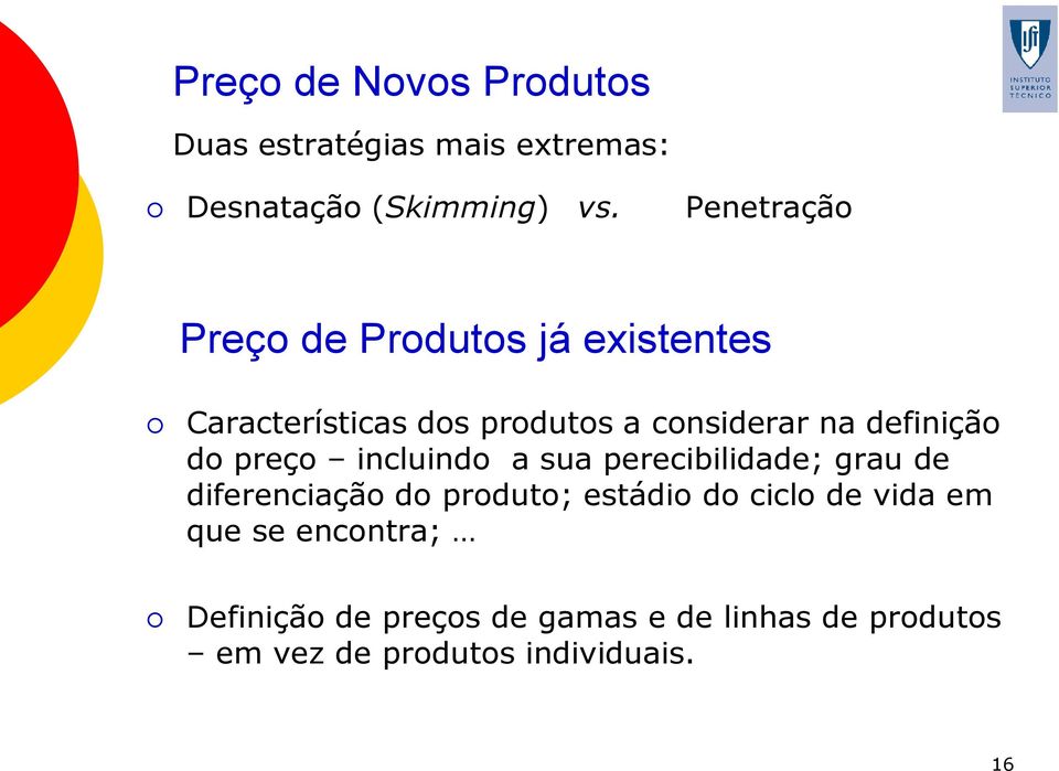 definição do preço incluindo a sua perecibilidade; grau de diferenciação do produto; estádio do