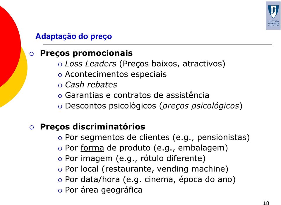 discriminatórios Por segmentos de clientes (e.g., pensionistas) Por forma de produto (e.g., embalagem) Por imagem (e.