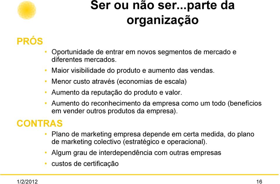 Aumento do reconhecimento da empresa como um todo (benefícios em vender outros produtos da empresa).