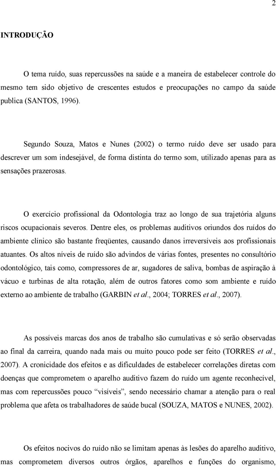 O exercício profissional da Odontologia traz ao longo de sua trajetória alguns riscos ocupacionais severos.