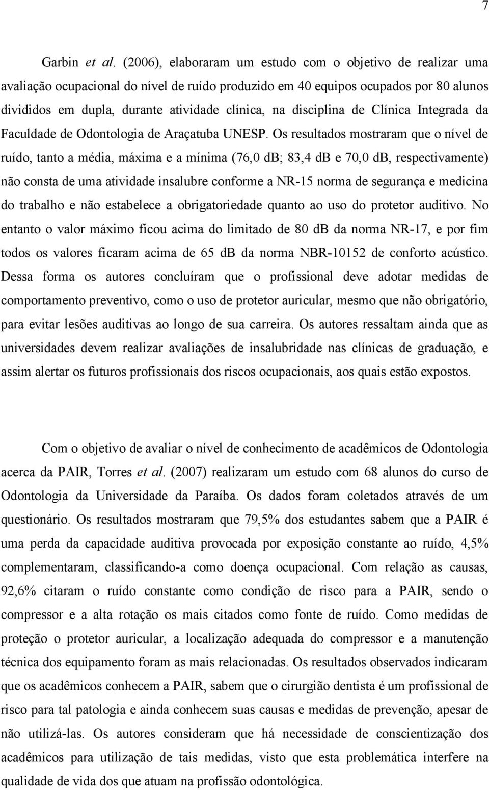 disciplina de Clínica Integrada da Faculdade de Odontologia de Araçatuba UNESP.