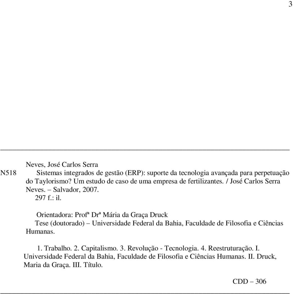 Orientadora: Profª Drª Mária da Graça Druck Tese (doutorado) Universidade Federal da Bahia, Faculdade de Filosofia e Ciências Humanas. 1.