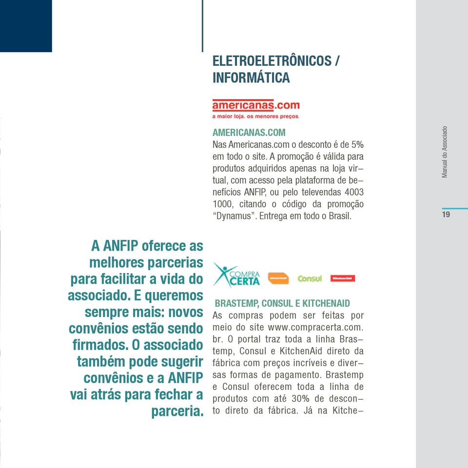 Entrega em todo o Brasil. 19 A ANFIP oferece as melhores parcerias para facilitar a vida do associado. E queremos sempre mais: novos convênios estão sendo firmados.