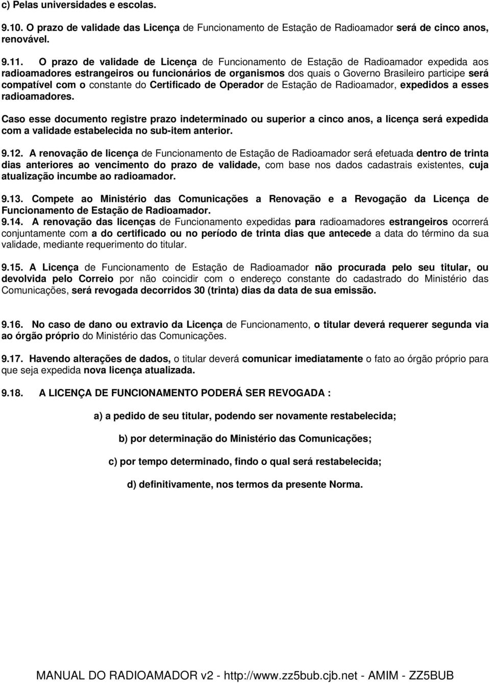 compatível com o constante do Certificado de Operador de Estação de Radioamador, expedidos a esses radioamadores.