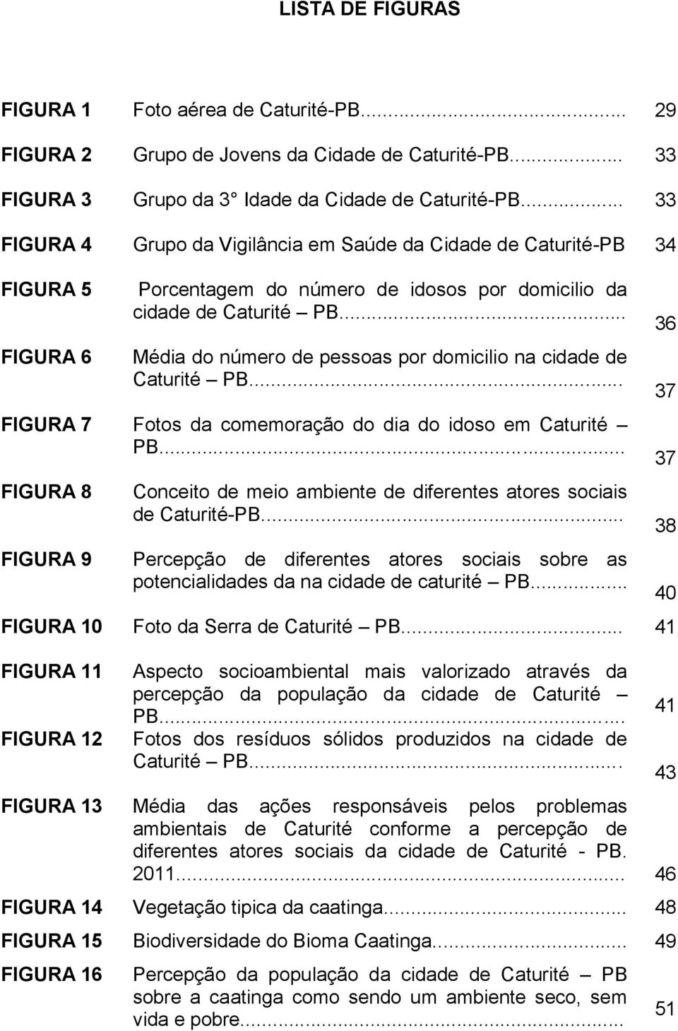 .. Média do número de pessoas por domicilio na cidade de Caturité PB... FIGURA 7 Fotos da comemoração do dia do idoso em Caturité PB.