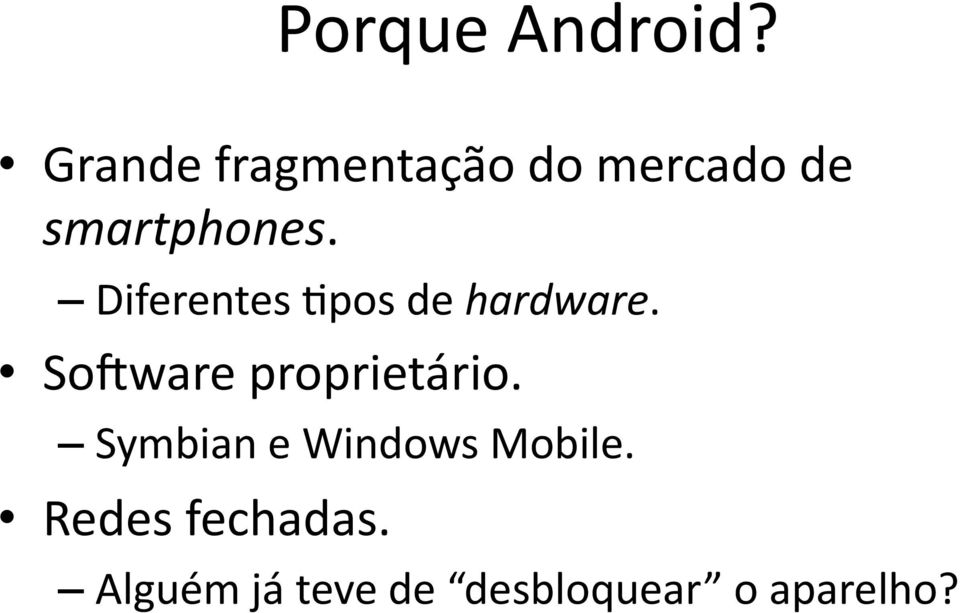 Diferentes Bpos de hardware. Sogware proprietário.