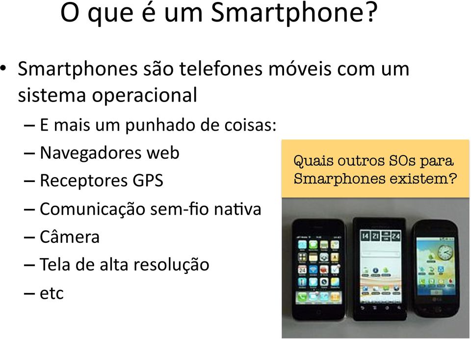 E mais um punhado de coisas: Navegadores web Receptores GPS