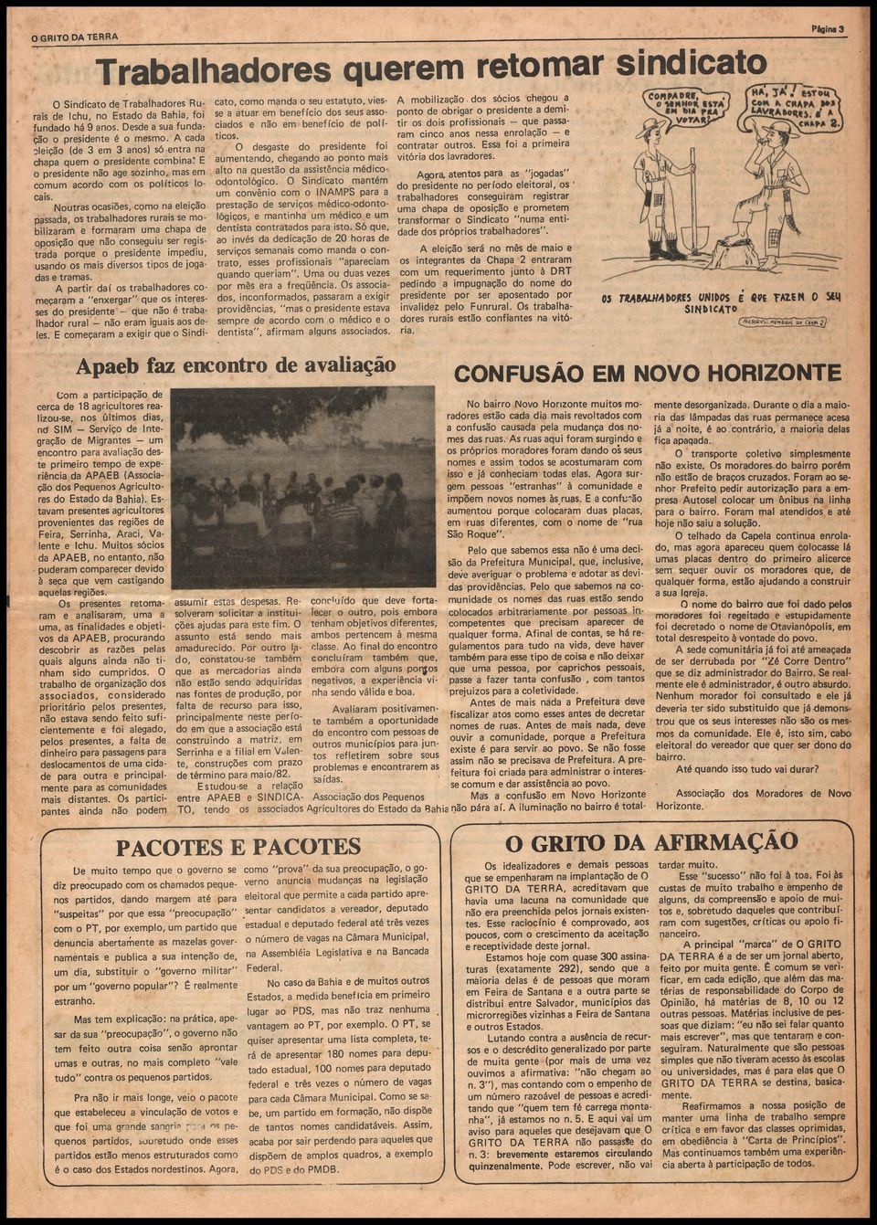 Noutras ocasiões, como na eleição passada, os trabalhadores rurais se mobilizaram e formaram uma chapa de oposição que não conseguiu ser registrada porque o presidente impediu, usando os mais