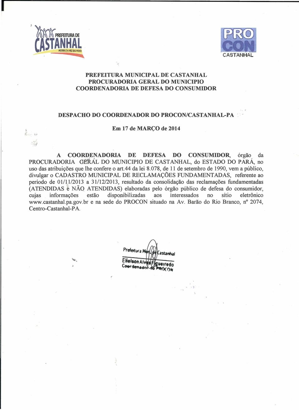 078, de de setembr de 990, vem a públic, divulgar CADASTR MUNICIPAL DE RECLAMAÇÕES FUNDAMENTADAS, referente a períd de 0/)/0 a //0, resultad da cnslidaçã das reclamações fundamentadas