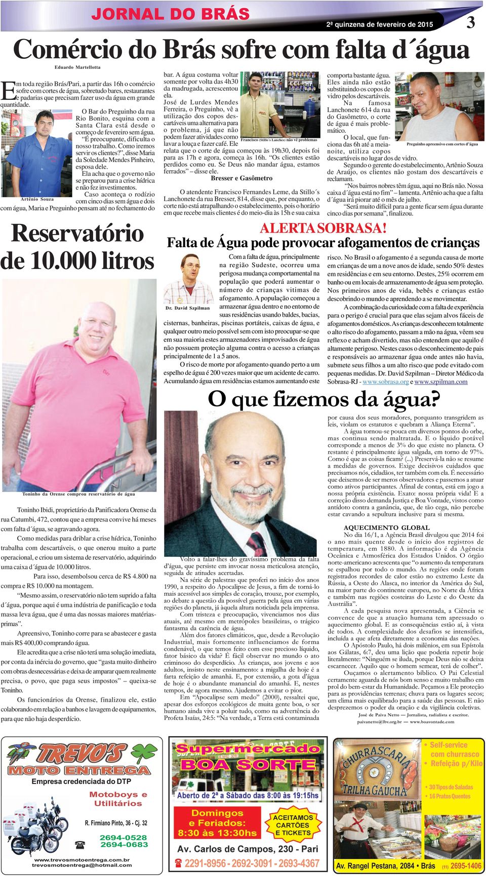 Como iremos servir os clientes?, disse Maria da Soledade Mendes Pinheiro, esposa dele. Ela acha que o governo não se preparou para a crise hídrica e não fez investimentos.