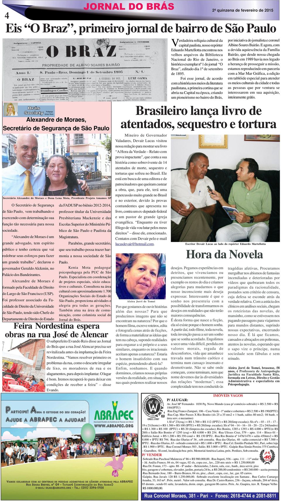 Foi esse jornal, de acordo com a história nos meios da literatura paulistana, a primeira cortina que se abria na Capital na época, criando um pioneirismo no bairro do Brás, Alexandre de Moraes,