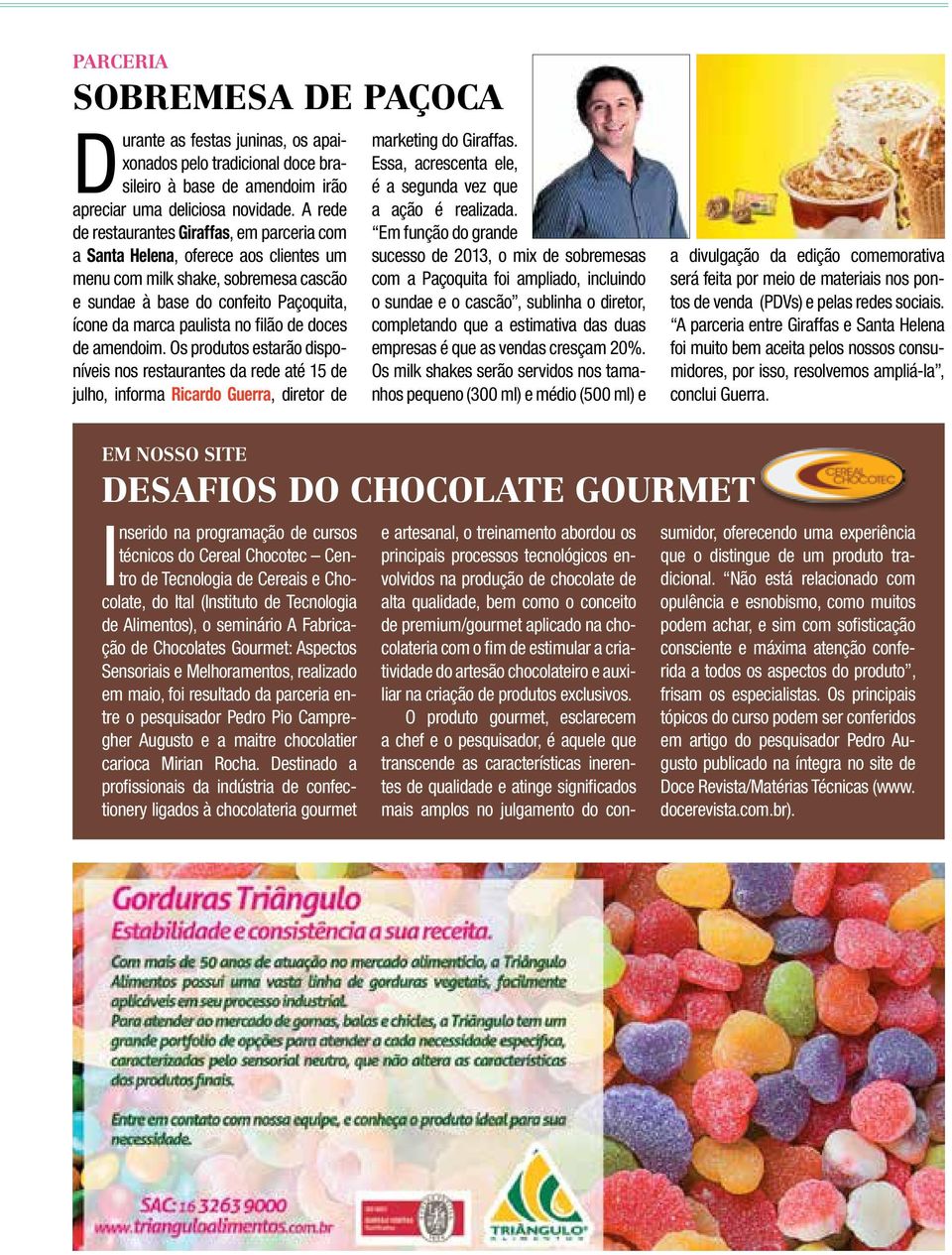 de doces de amendoim. Os produtos estarão disponíveis nos restaurantes da rede até 15 de julho, informa Ricardo Guerra, diretor de marketing do Giraffas.