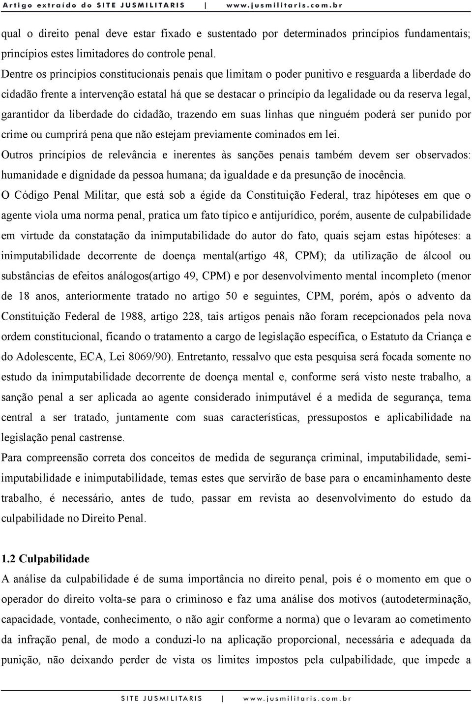 legal, garantidor da liberdade do cidadão, trazendo em suas linhas que ninguém poderá ser punido por crime ou cumprirá pena que não estejam previamente cominados em lei.