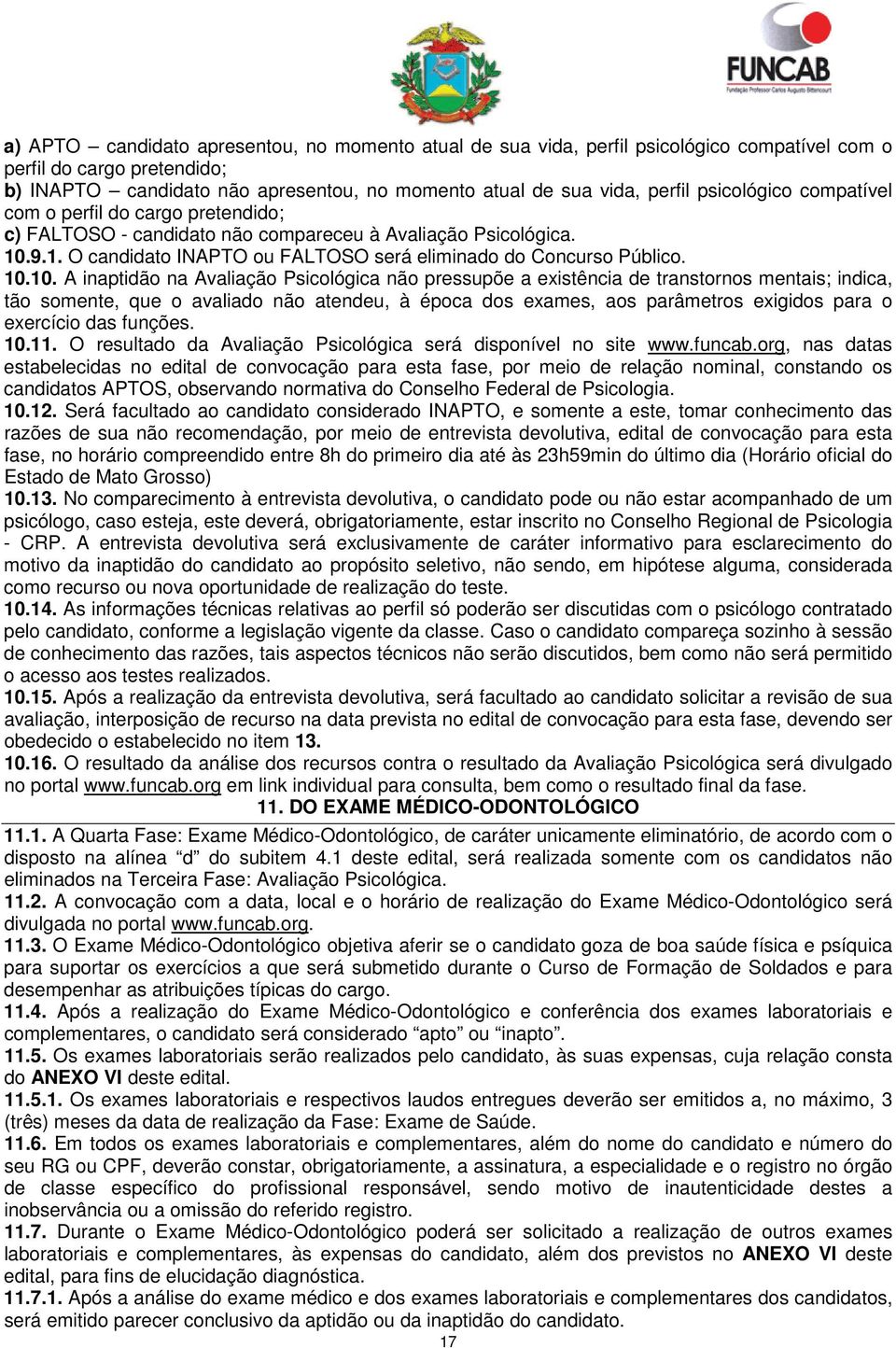 9.1. O candidato INAPTO ou FALTOSO será eliminado do Concurso Público. 10.