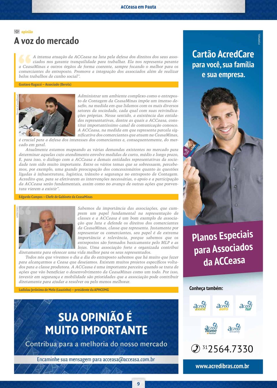 Promove a integração dos associados além de realizar belos trabalhos de cunho social. Gustavo Ragazzi Associado (Berola) Cartão AcredCare para você, sua família e sua empresa.