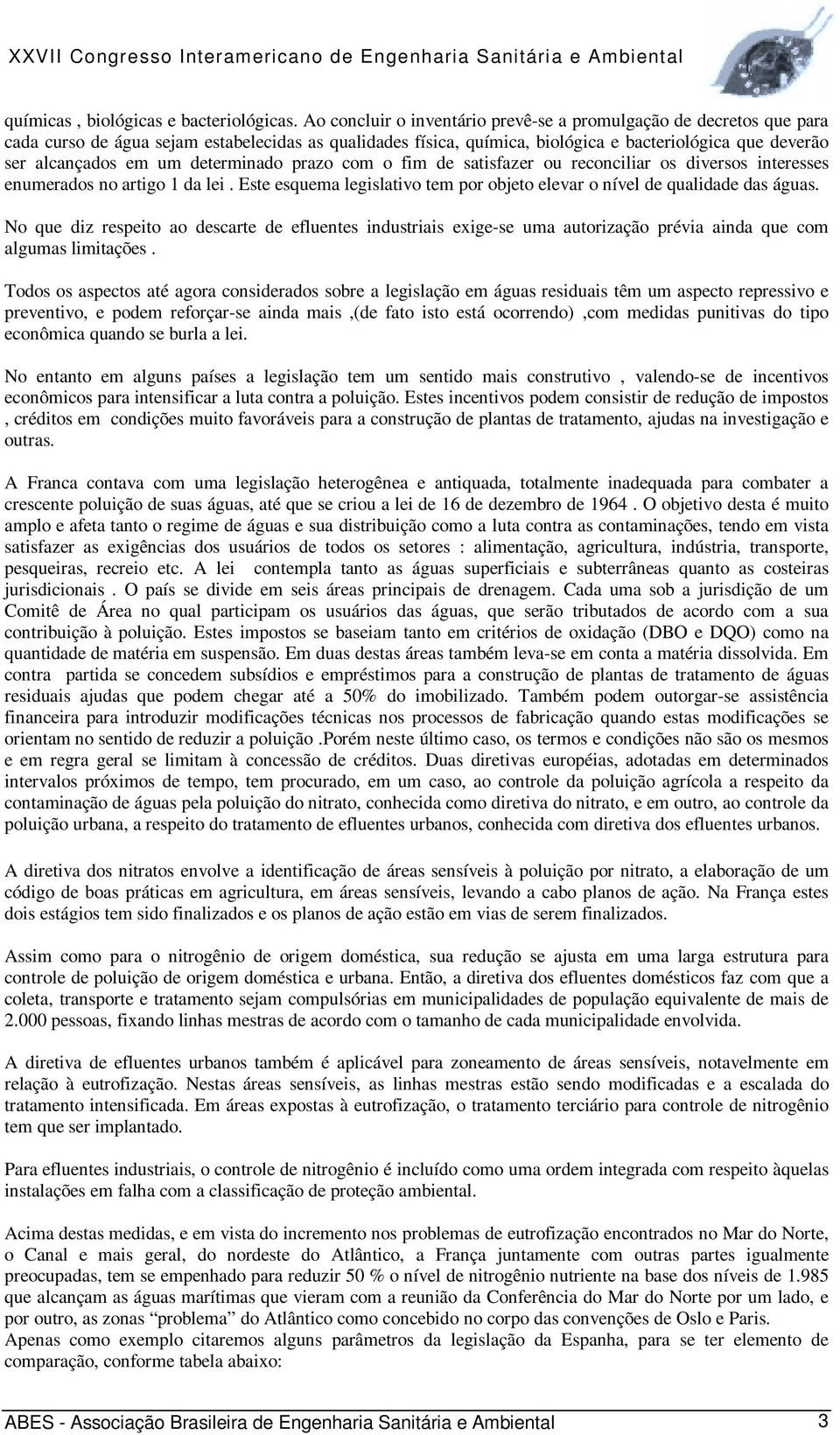 determinado prazo com o fim de satisfazer ou reconciliar os diversos interesses enumerados no artigo 1 da lei. Este esquema legislativo tem por objeto elevar o nível de qualidade das águas.