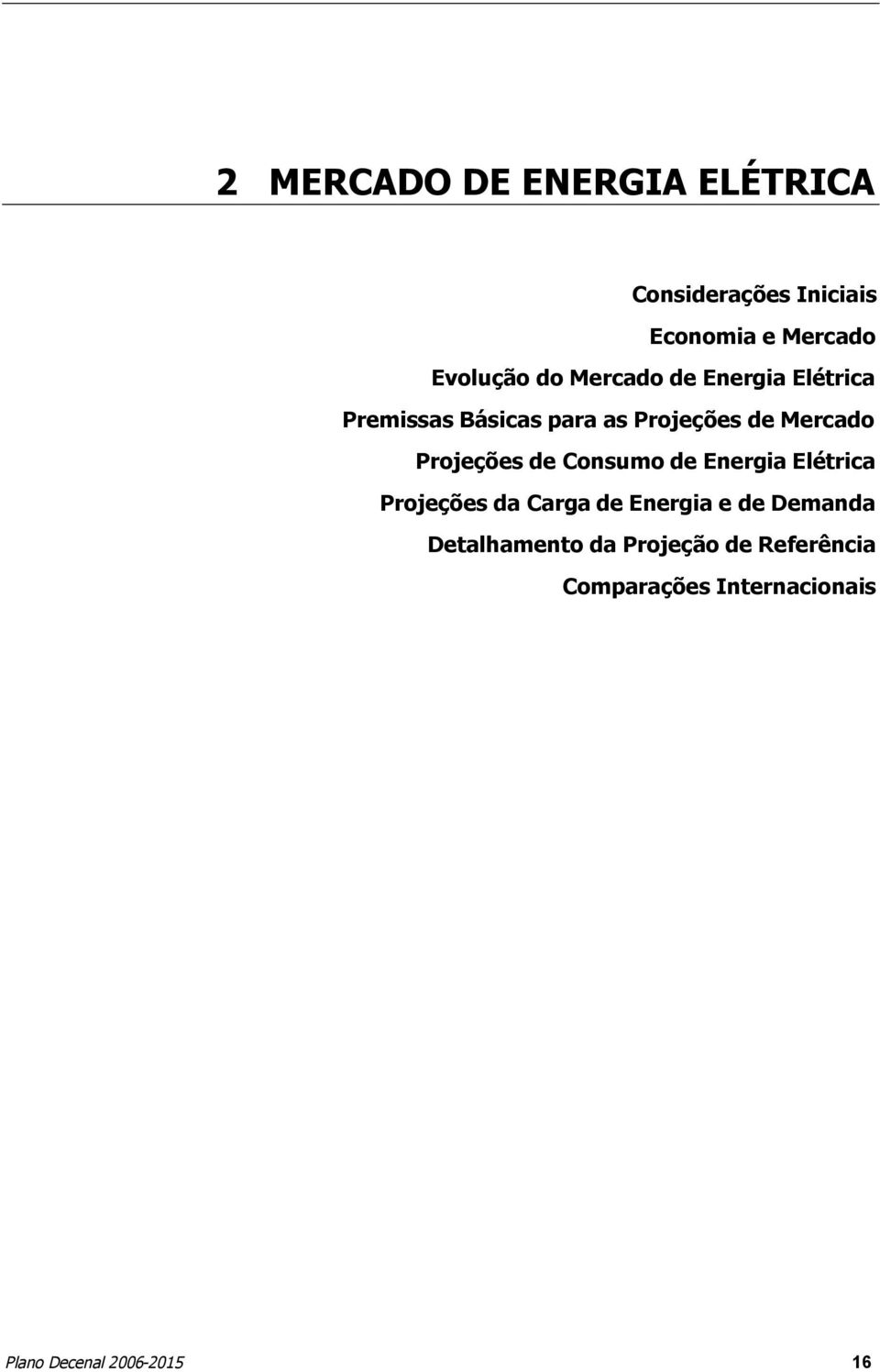 de Mercado Projeções de Consumo de Energia Elétrica Projeções da Carga de