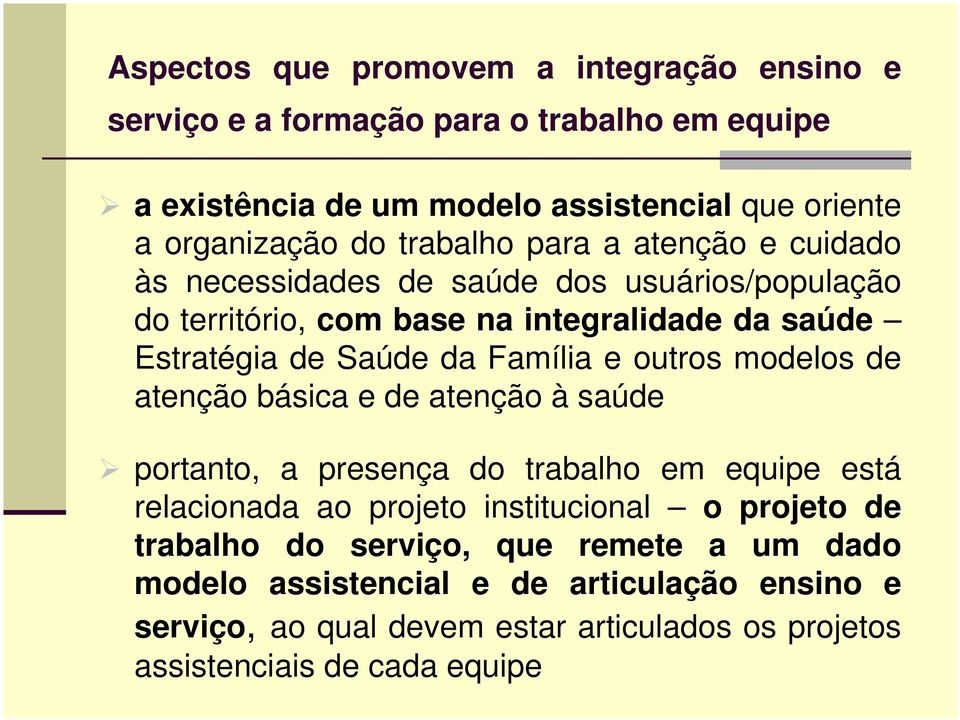 Família e outros modelos de atenção básica e de atenção à saúde portanto, a presença do trabalho em equipe está relacionada ao projeto institucional o projeto de