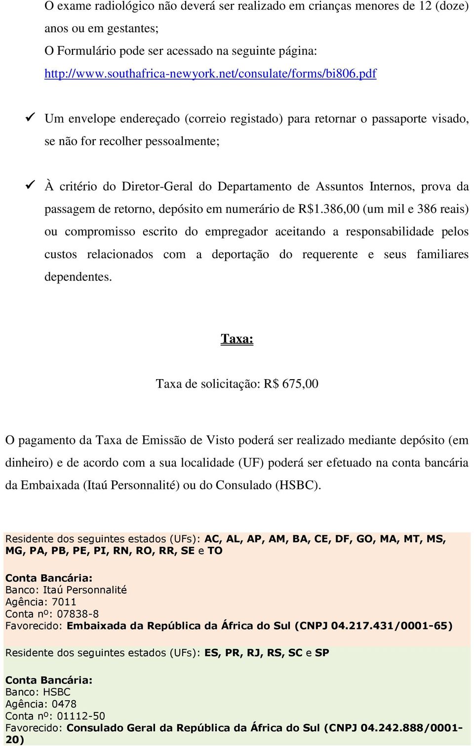 pdf Um envelope endereçado (correio registado) para retornar o passaporte visado, se não for recolher pessoalmente; À critério do Diretor-Geral do Departamento de Assuntos Internos, prova da passagem