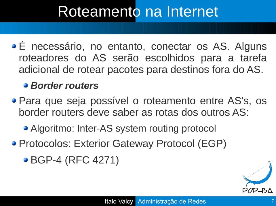 Border routers Para que seja possível o roteamento entre AS's, os border routers deve saber as rotas dos