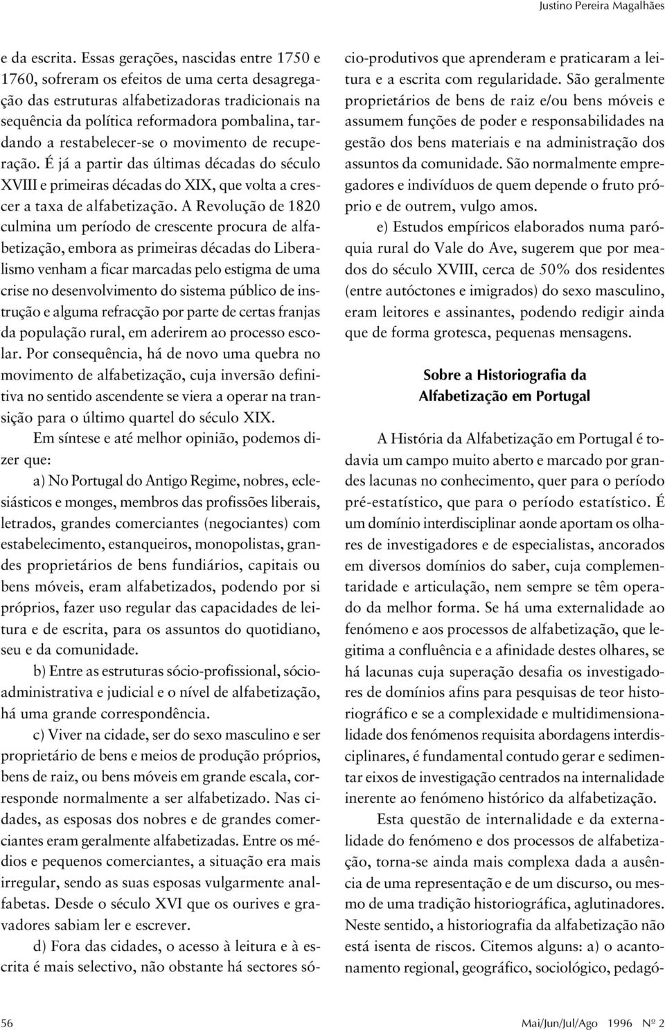 restabelecer-se o movimento de recuperação. É já a partir das últimas décadas do século XVIII e primeiras décadas do XIX, que volta a crescer a taxa de alfabetização.