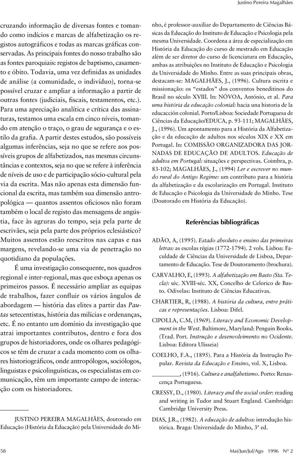 Todavia, uma vez definidas as unidades de análise (a comunidade, o indivíduo),