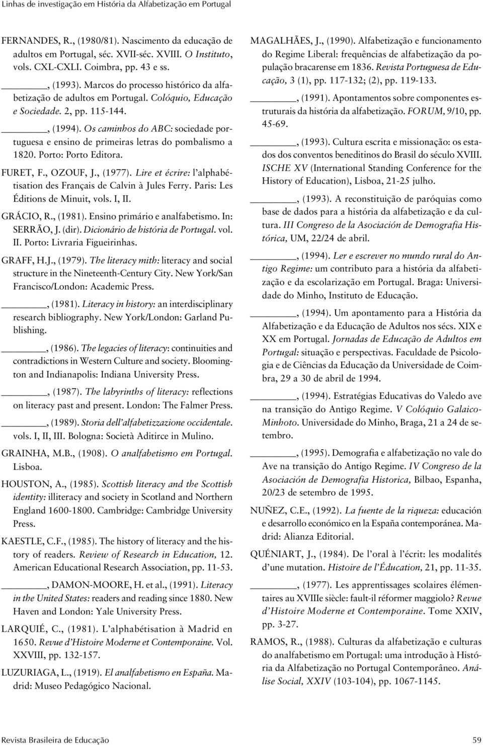 Os caminhos do ABC: sociedade portuguesa e ensino de primeiras letras do pombalismo a 1820. Porto: Porto Editora. FURET, F., OZOUF, J., (1977).