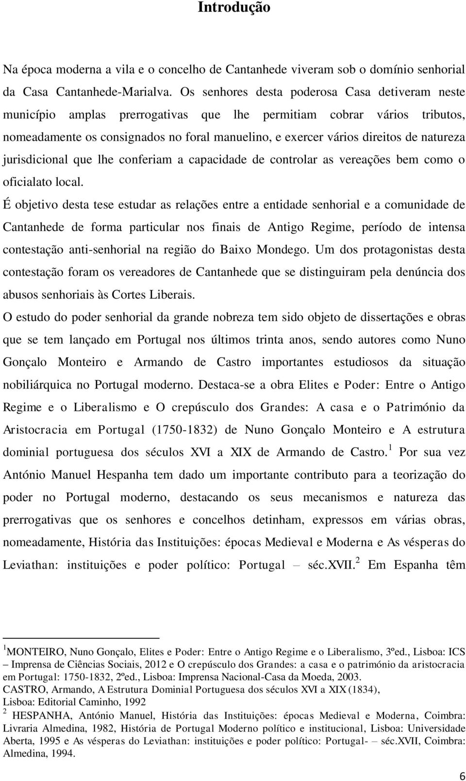 natureza jurisdicional que lhe conferiam a capacidade de controlar as vereações bem como o oficialato local.