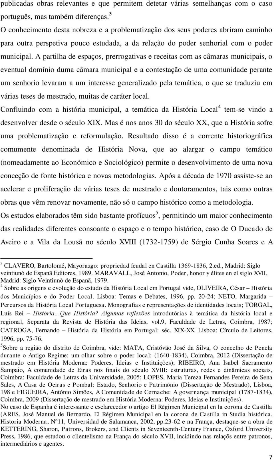 A partilha de espaços, prerrogativas e receitas com as câmaras municipais, o eventual domínio duma câmara municipal e a contestação de uma comunidade perante um senhorio levaram a um interesse