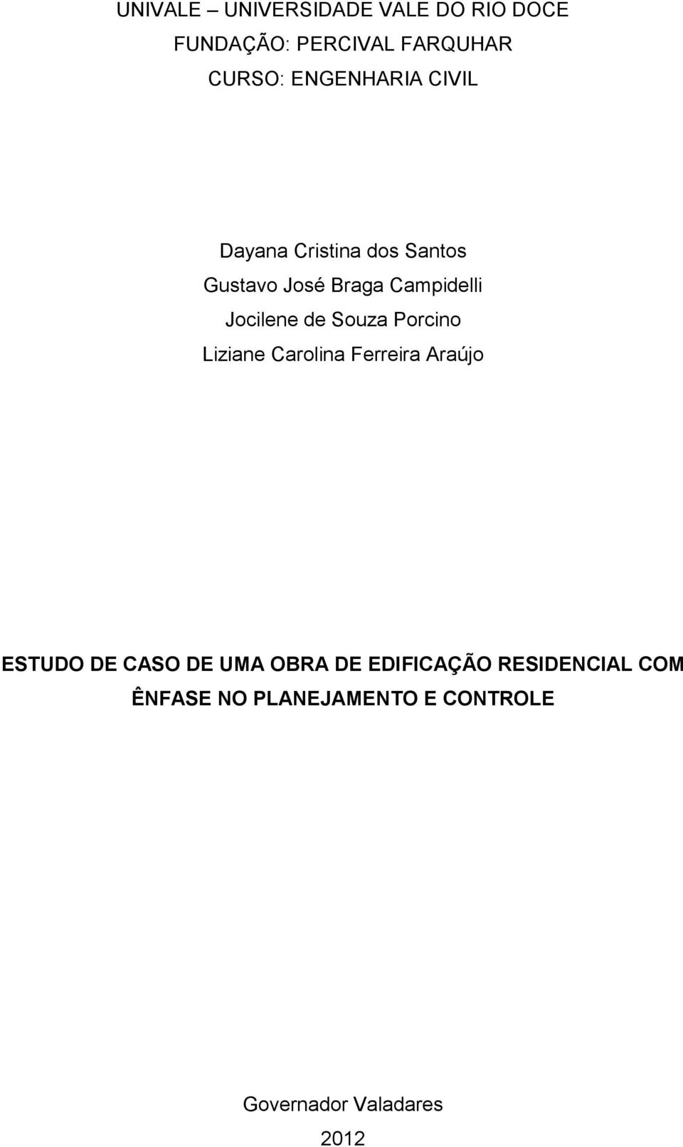 Jocilene de Souza Porcino Liziane Carolina Ferreira Araújo ESTUDO DE CASO DE UMA