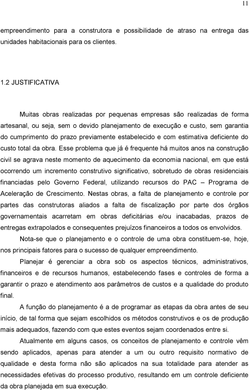 previamente estabelecido e com estimativa deficiente do custo total da obra.