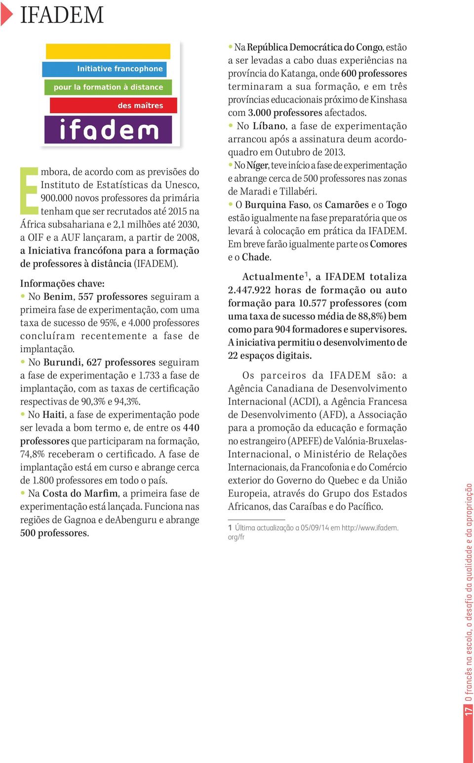 de professores à distância (IFADEM). Informações chave: No Benim, 557 professores seguiram a primeira fase de experimentação, com uma taxa de sucesso de 95%, e 4.