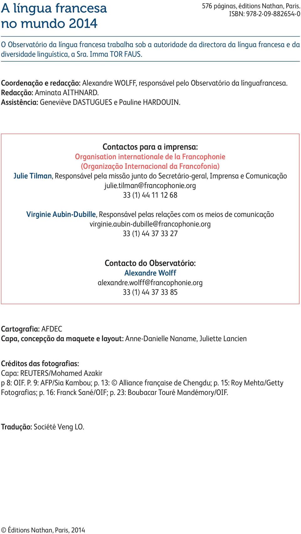 Coordenação e redacção: Alexandre WOLFF, responsável pelo Observatório da línguafrancesa. Redacção: Aminata AITHNARD. Assistência: Geneviève DASTUGUES e Pauline HARDOUIN.