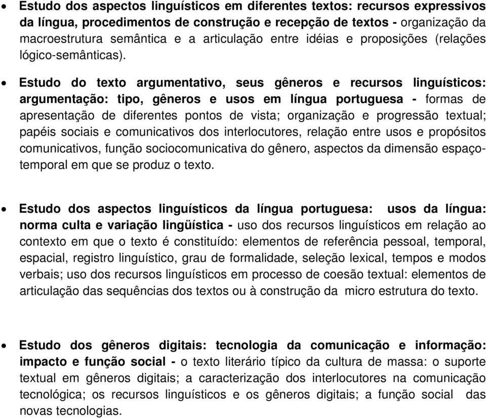 Estudo do texto argumentativo, seus gêneros e recursos linguísticos: argumentação: tipo, gêneros e usos em língua portuguesa - formas de apresentação de diferentes pontos de vista; organização e