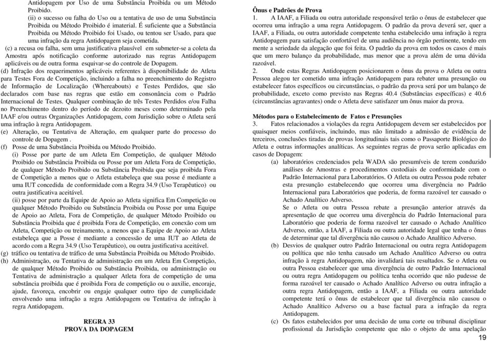 (c) a recusa ou falha, sem uma justificativa plausível em submeter-se a coleta da Amostra após notificação conforme autorizado nas regras Antidopagem aplicáveis ou de outra forma esquivar-se do