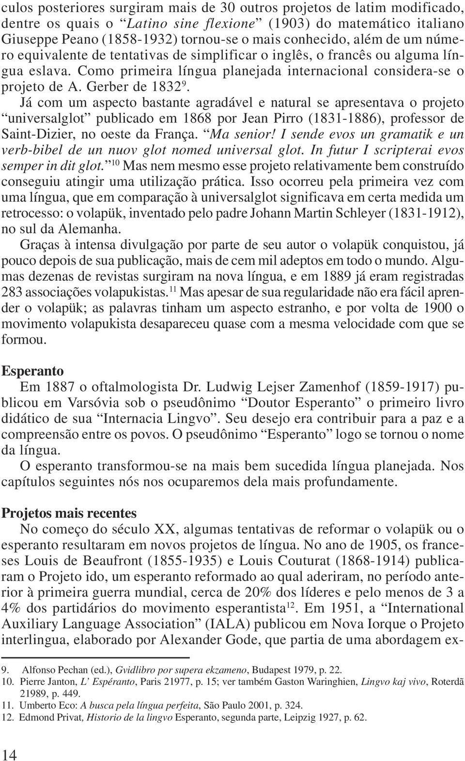 Já com um aspecto bastante agradável e natural se apresentava o projeto universalglot publicado em 1868 por Jean Pirro (1831-1886), professor de Saint-Dizier, no oeste da França. Ma senior!