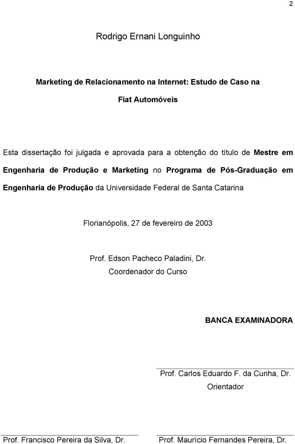 da Universidade Federal de Santa Catarina Florianópolis, 27 de fevereiro de 2003 Prof. Edson Pacheco Paladini, Dr.