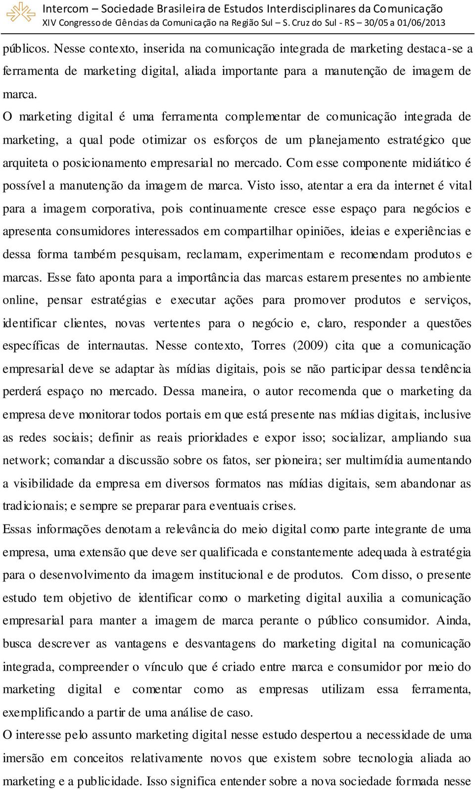 mercado. Com esse componente midiático é possível a manutenção da imagem de marca.