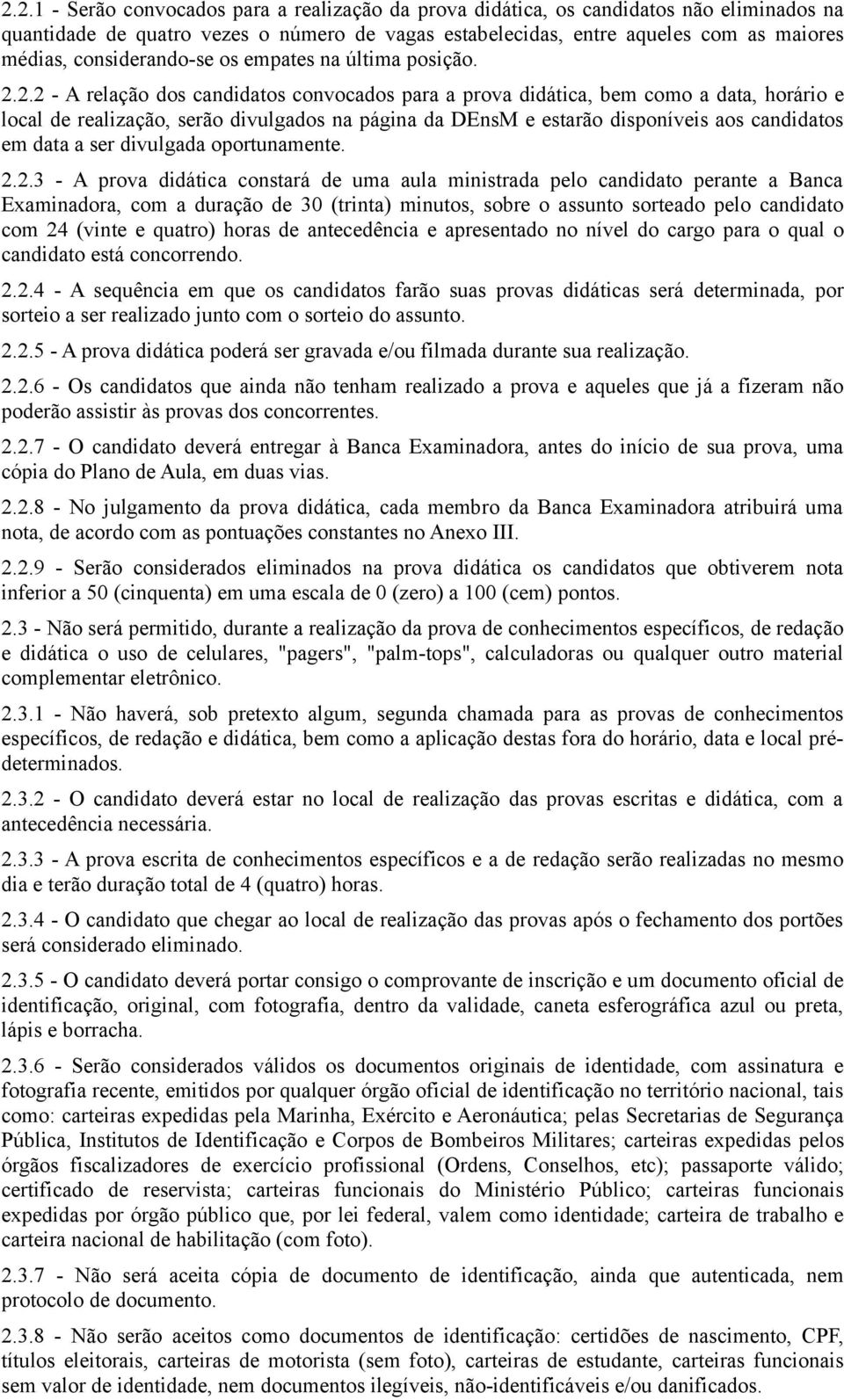 2.2 - A relação dos candidatos convocados para a prova didática, bem como a data, horário e local de realização, serão divulgados na página da DEnsM e estarão disponíveis aos candidatos em data a ser