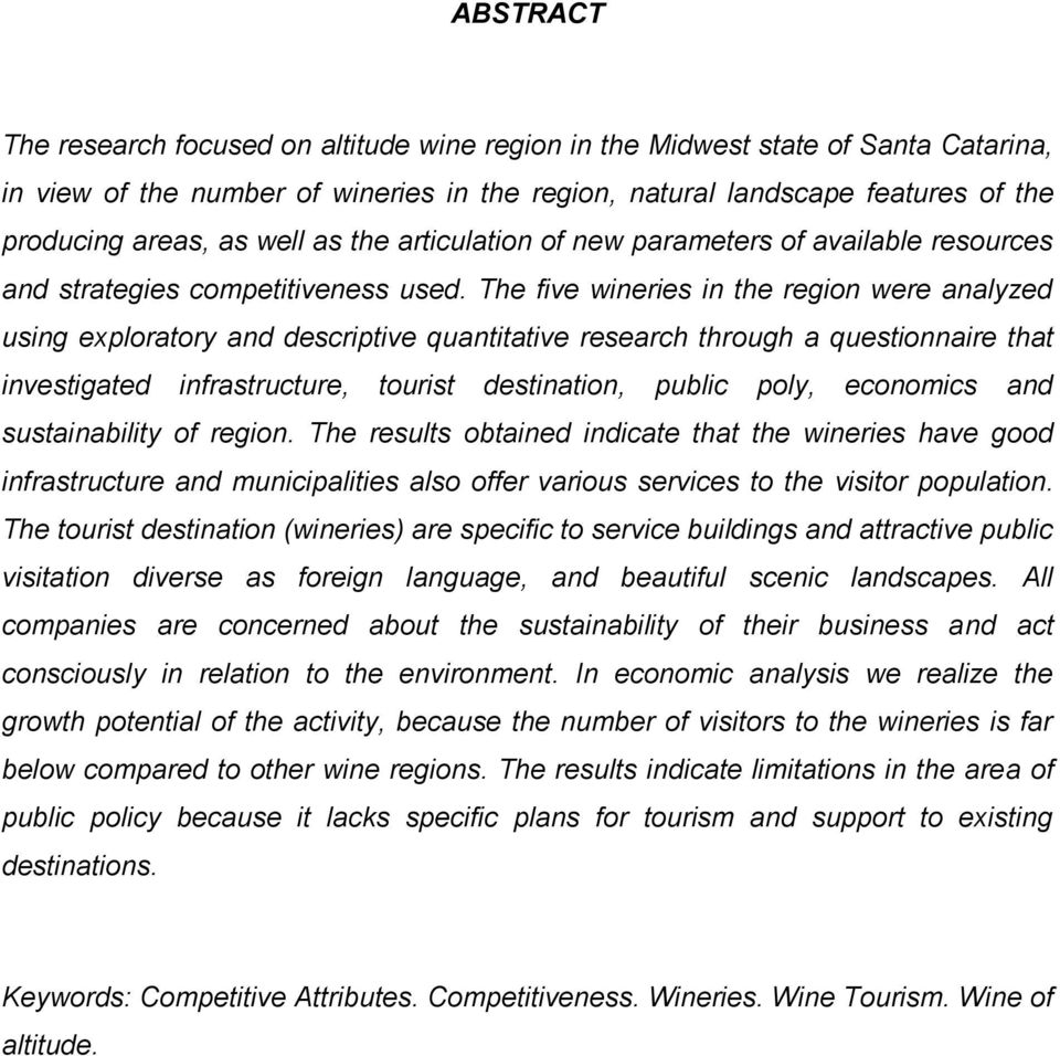 The five wineries in the region were analyzed using exploratory and descriptive quantitative research through a questionnaire that investigated infrastructure, tourist destination, public poly,