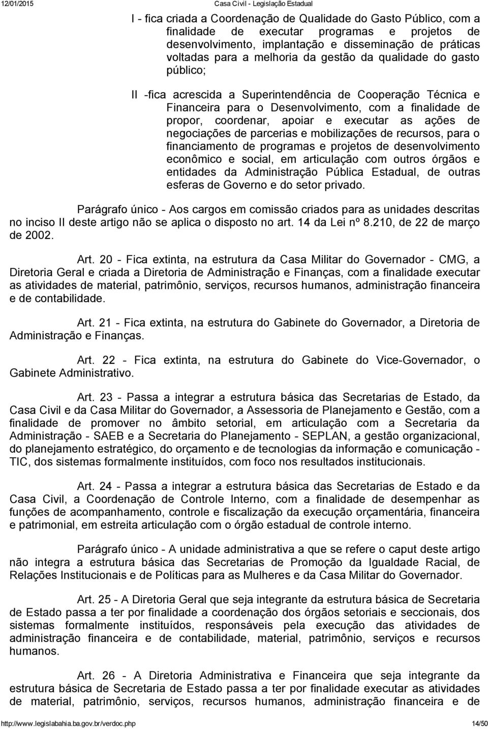 de negociações de parcerias e mobilizações de recursos, para o financiamento de programas e projetos de desenvolvimento econômico e social, em articulação com outros órgãos e entidades da