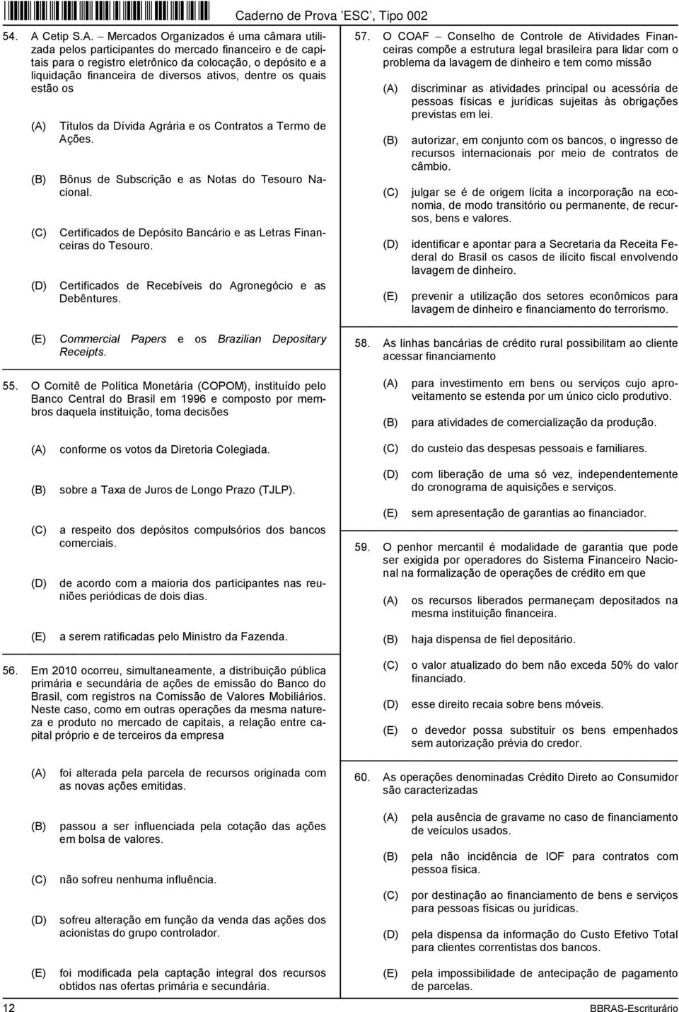 Mercados Organizados é uma câmara utilizada pelos participantes do mercado financeiro e de capitais para o registro eletrônico da colocação, o depósito e a liquidação financeira de diversos ativos,