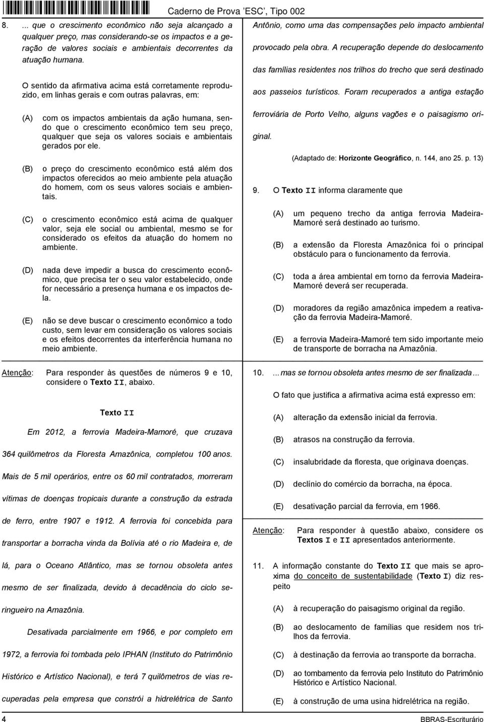 A recuperação depende do deslocamento das famílias residentes nos trilhos do trecho que será destinado O sentido da afirmativa acima está corretamente reproduzido, em linhas gerais e com outras