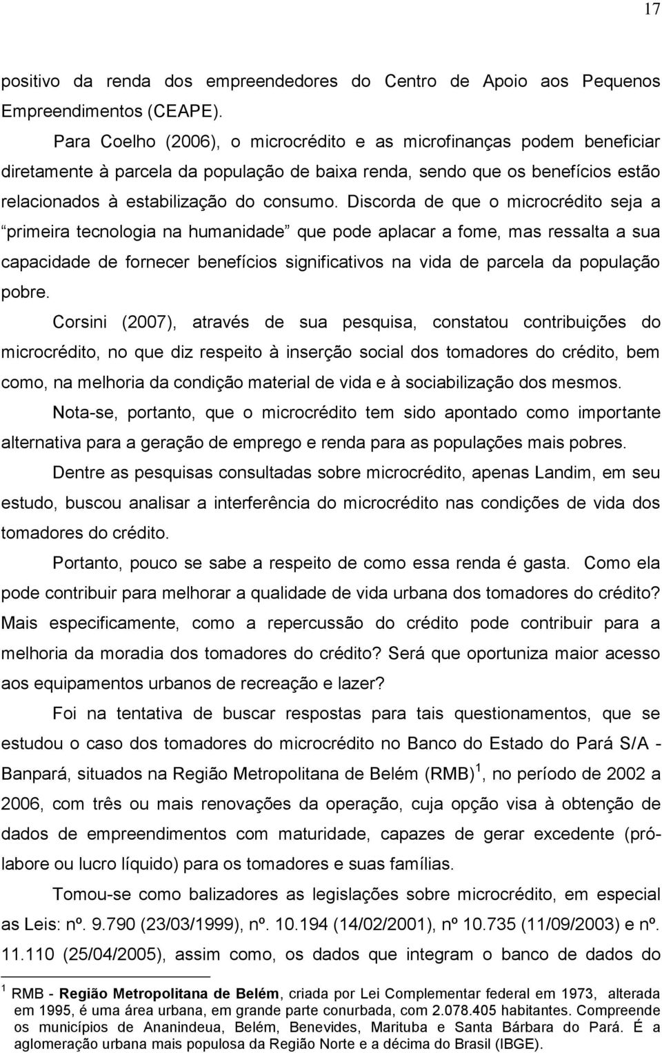 Discorda de que o microcrédito seja a primeira tecnologia na humanidade que pode aplacar a fome, mas ressalta a sua capacidade de fornecer benefícios significativos na vida de parcela da população