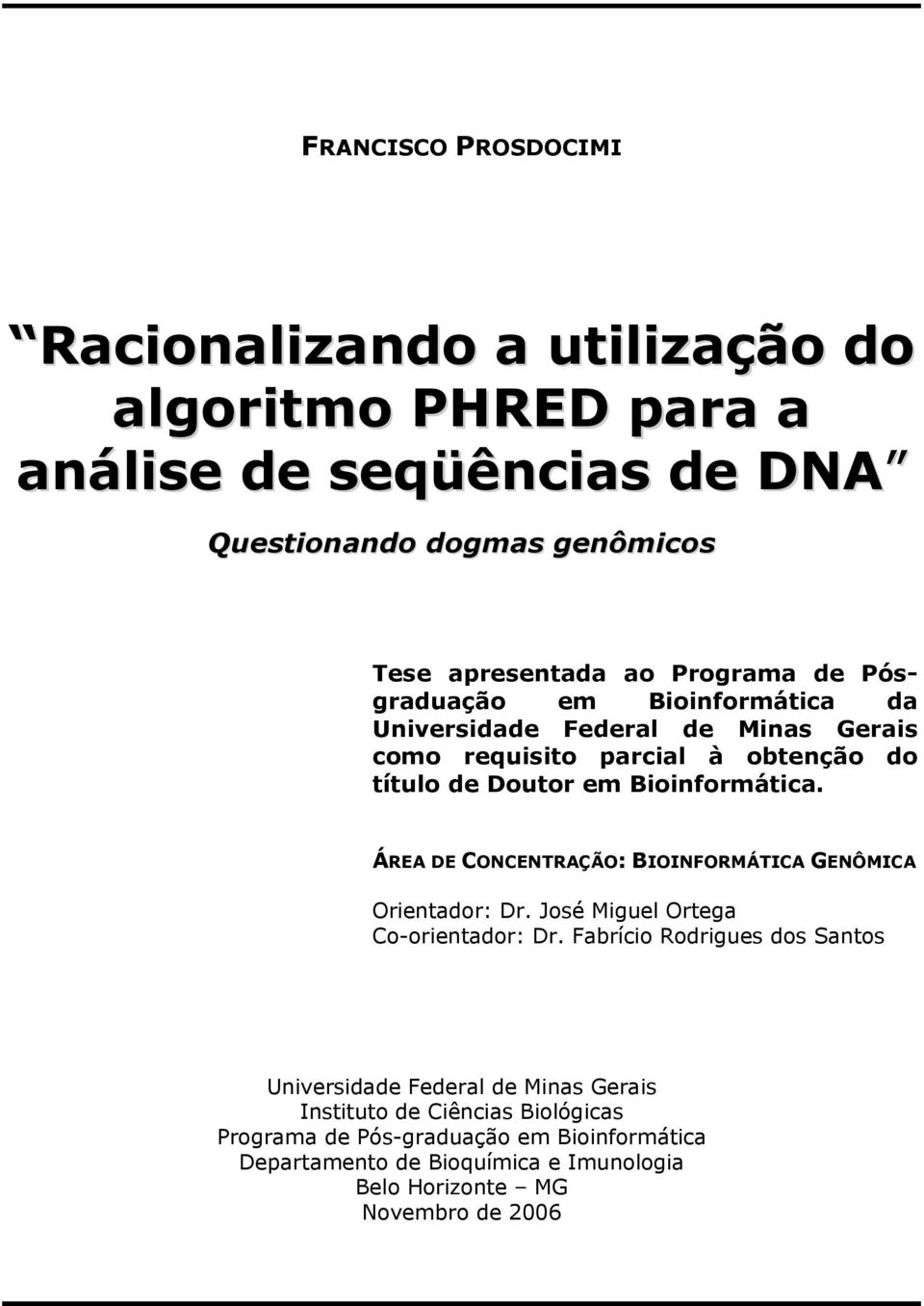 ÁREA DE CONCENTRAÇÃO: BIOINFORMÁTICA GENÔMICA Orientador: Dr. José Miguel Ortega Co-orientador: Dr.