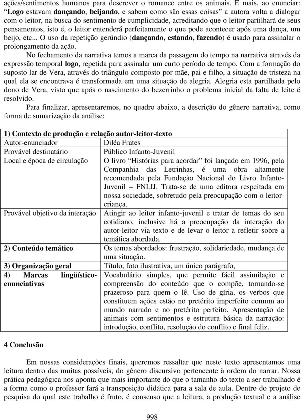 de seus pensamentos, isto é, o leitor entenderá perfeitamente o que pode acontecer após uma dança, um beijo, etc.