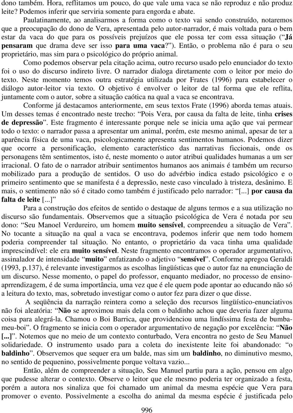 para os possíveis prejuízos que ele possa ter com essa situação ( Já pensaram que drama deve ser isso para uma vaca? ).