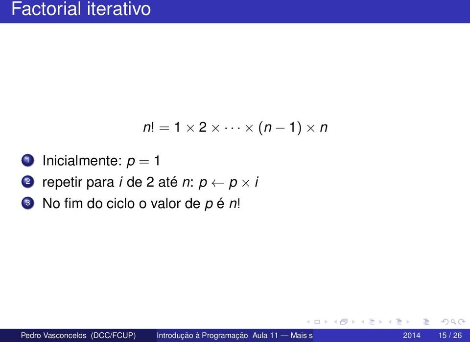 até n: p p i 3 No fim do ciclo o valor de p é n!