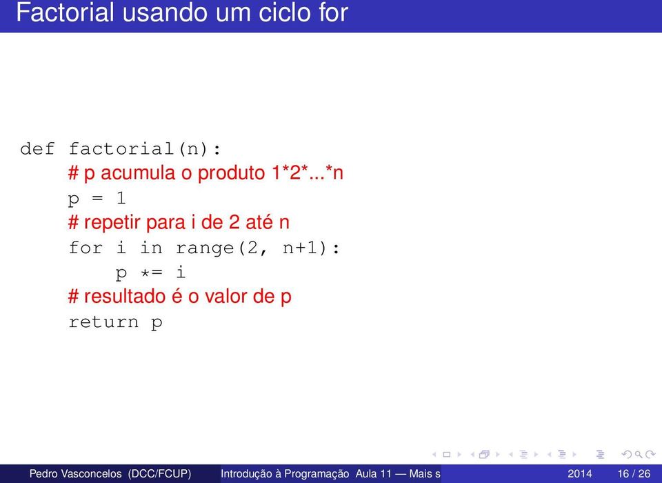 *= i # resultado é o valor de p return p Pedro Vasconcelos (DCC/FCUP)
